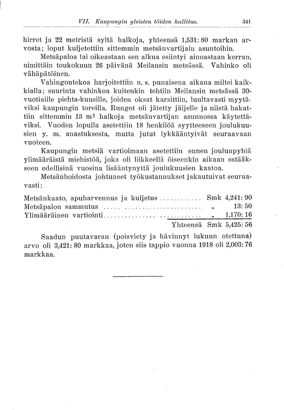 n alkua esiintyi ainastaan kerran, nimittäin tukkuun 26 päivänä Meilansin metsässä. Vahink li vähäpätöinen. Vahingnteka harjitettiin n. s.