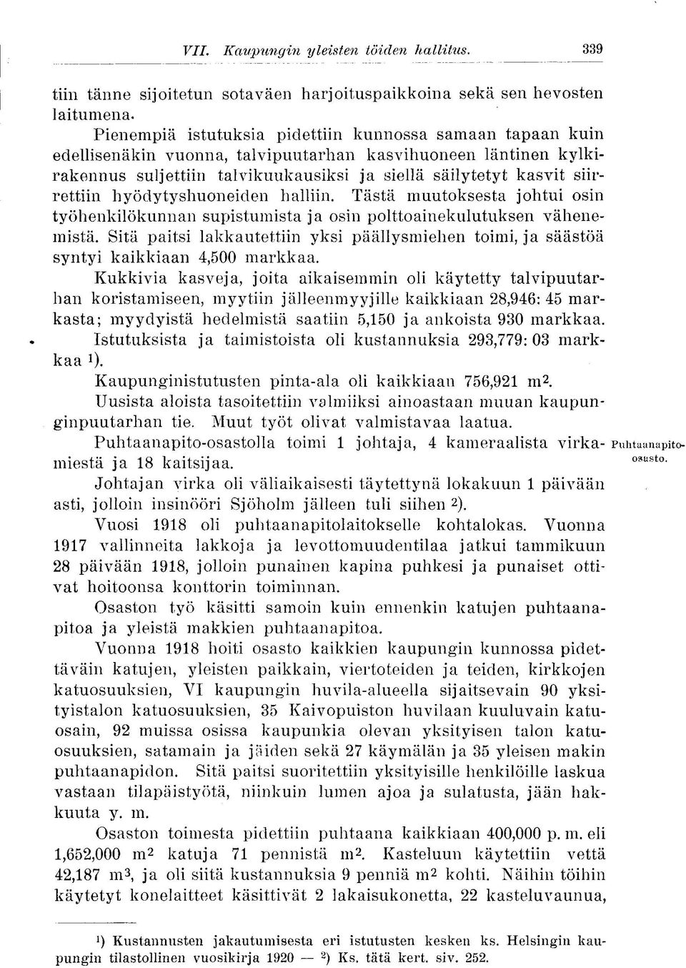 hyödytyshuneiden halliin. Tästä muutksesta jhtui sin työhenkilökunnan supistumista ja sin plttainekulutuksen vähenemistä.