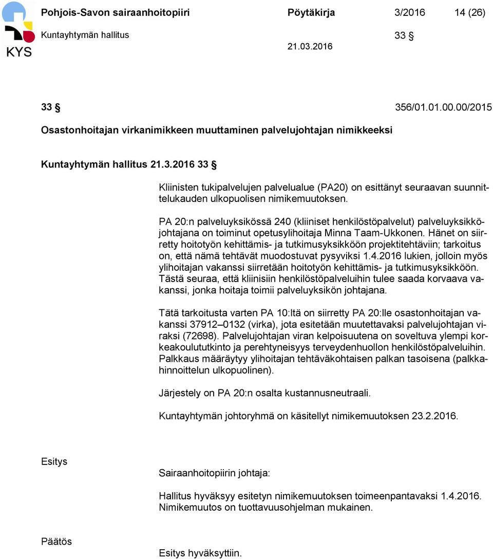 2016 33 Kliinisten tukipalvelujen palvelualue (PA20) on esittänyt seuraavan suunnittelukauden ulkopuolisen nimikemuutoksen.