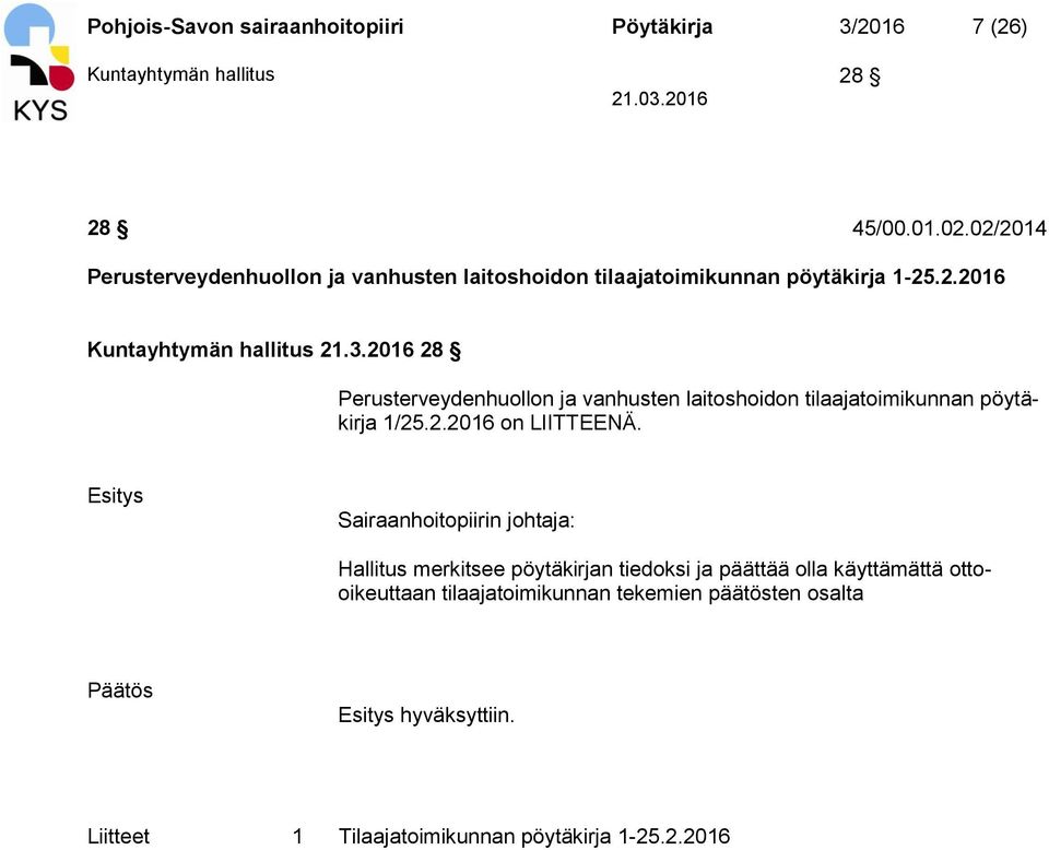 2016 28 Perusterveydenhuollon ja vanhusten laitoshoidon tilaajatoimikunnan pöytäkirja 1/25.2.2016 on LIITTEENÄ.