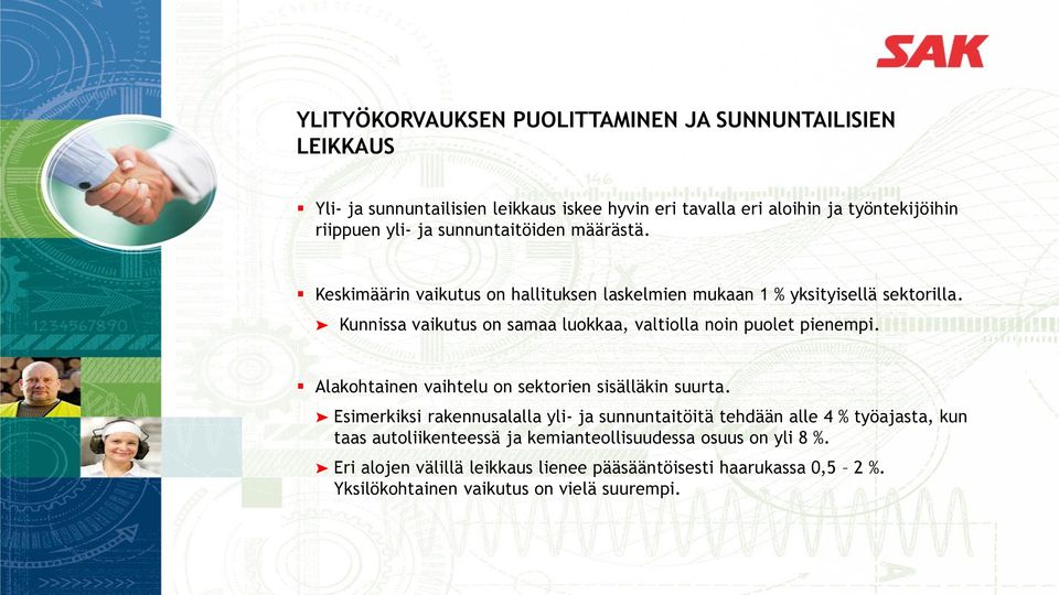 Kunnissa vaikutus on samaa luokkaa, valtiolla noin puolet pienempi. Alakohtainen vaihtelu on sektorien sisälläkin suurta.