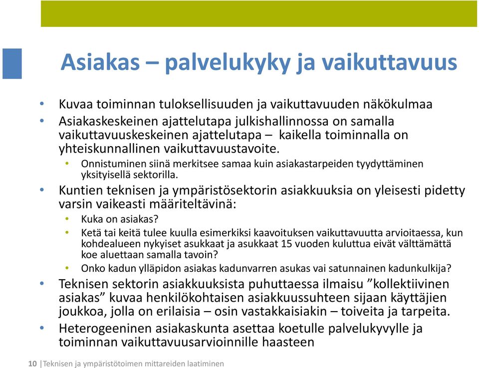 Kuntien teknisen ja ympäristösektorin asiakkuuksia on yleisesti pidetty varsin vaikeasti määriteltävinä: Kuka on asiakas?