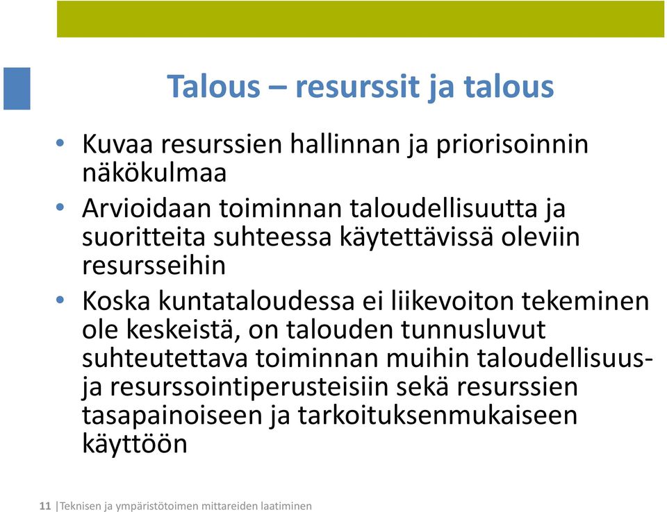 tekeminen ole keskeistä, on talouden tunnusluvut suhteutettava toiminnan muihin taloudellisuusja