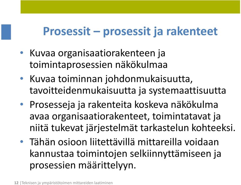 organisaatiorakenteet, toimintatavat ja niitä tukevat järjestelmät tarkastelun kohteeksi.