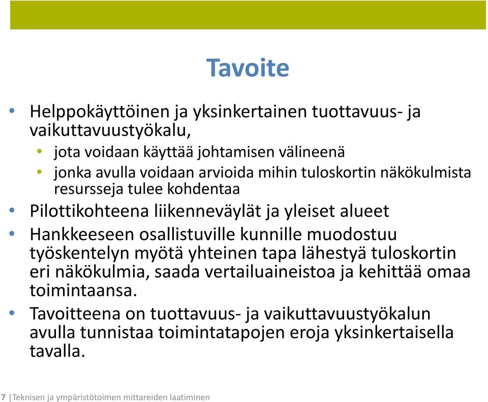 kunnille muodostuu työskentelyn myötä yhteinen tapa lähestyä tuloskortin eri näkökulmia, saada vertailuaineistoa ja kehittää omaa toimintaansa.