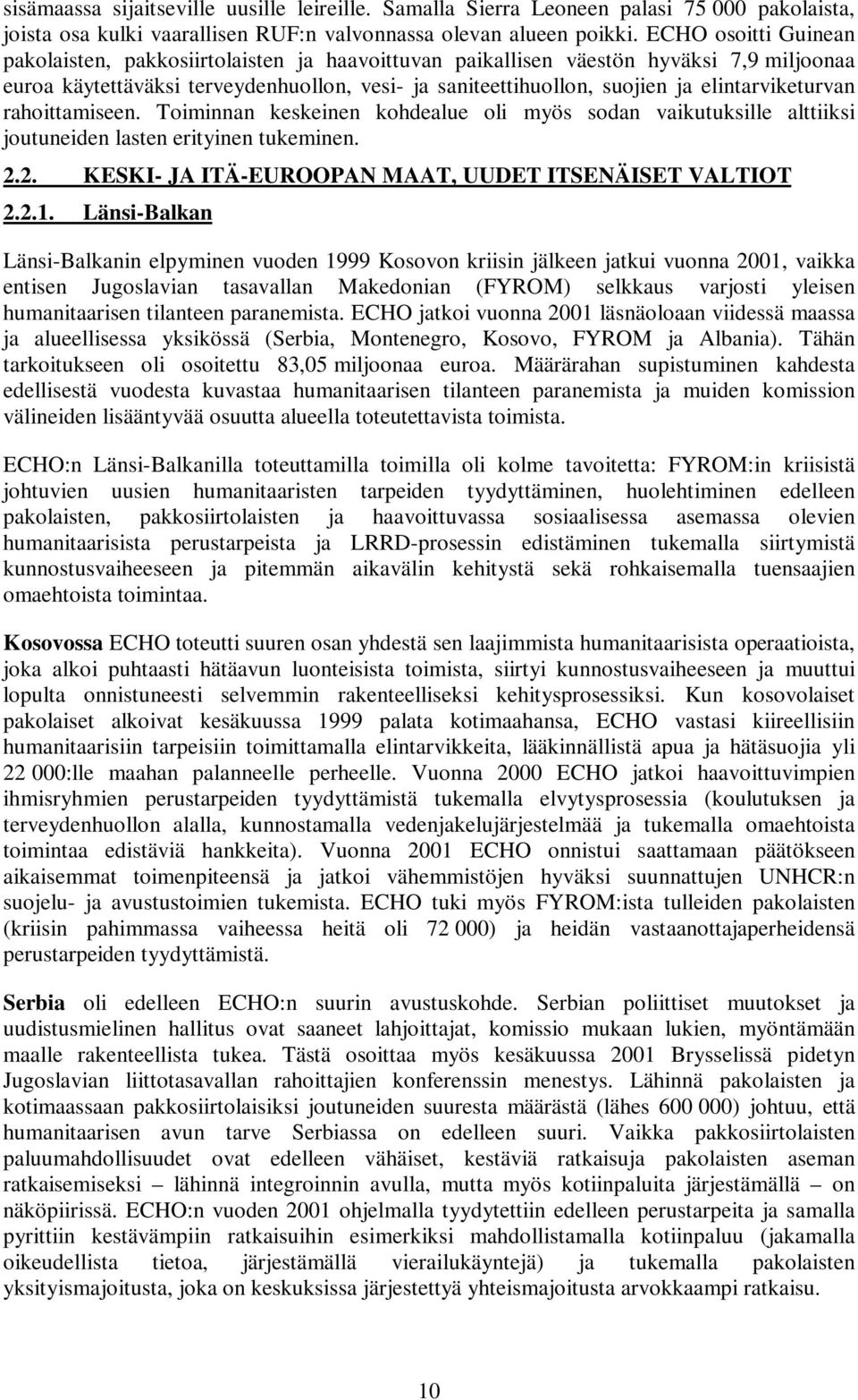 elintarviketurvan rahoittamiseen. Toiminnan keskeinen kohdealue oli myös sodan vaikutuksille alttiiksi joutuneiden lasten erityinen tukeminen. 2.