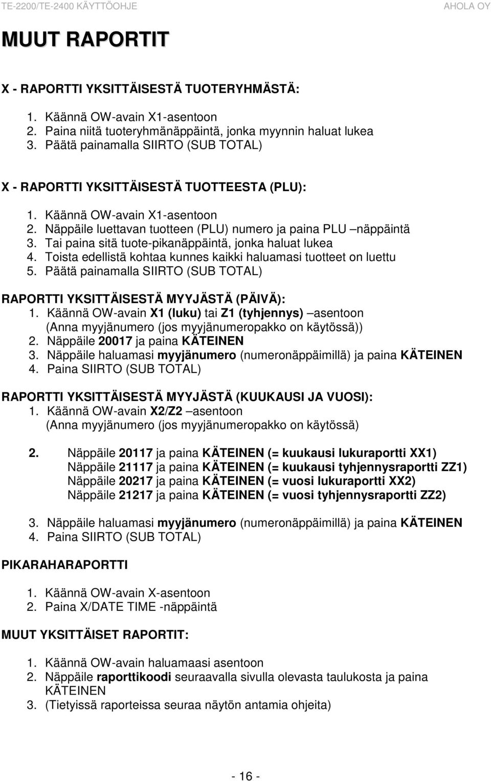 Tai paina sitä tuote-pikanäppäintä, jonka haluat lukea 4. Toista edellistä kohtaa kunnes kaikki haluamasi tuotteet on luettu 5.