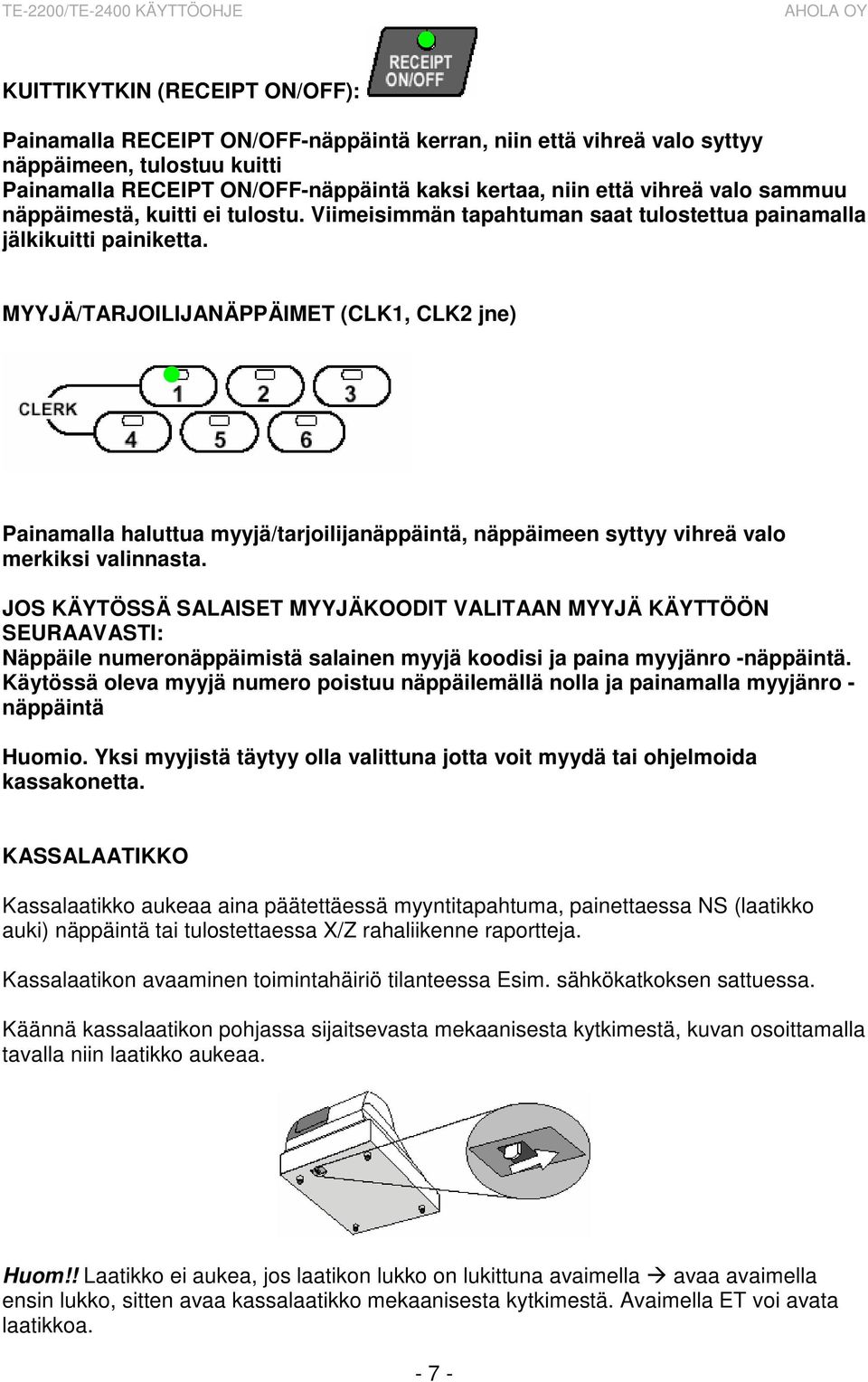 MYYJÄ/TARJOILIJANÄPPÄIMET (CLK1, CLK2 jne) Painamalla haluttua myyjä/tarjoilijanäppäintä, näppäimeen syttyy vihreä valo merkiksi valinnasta.