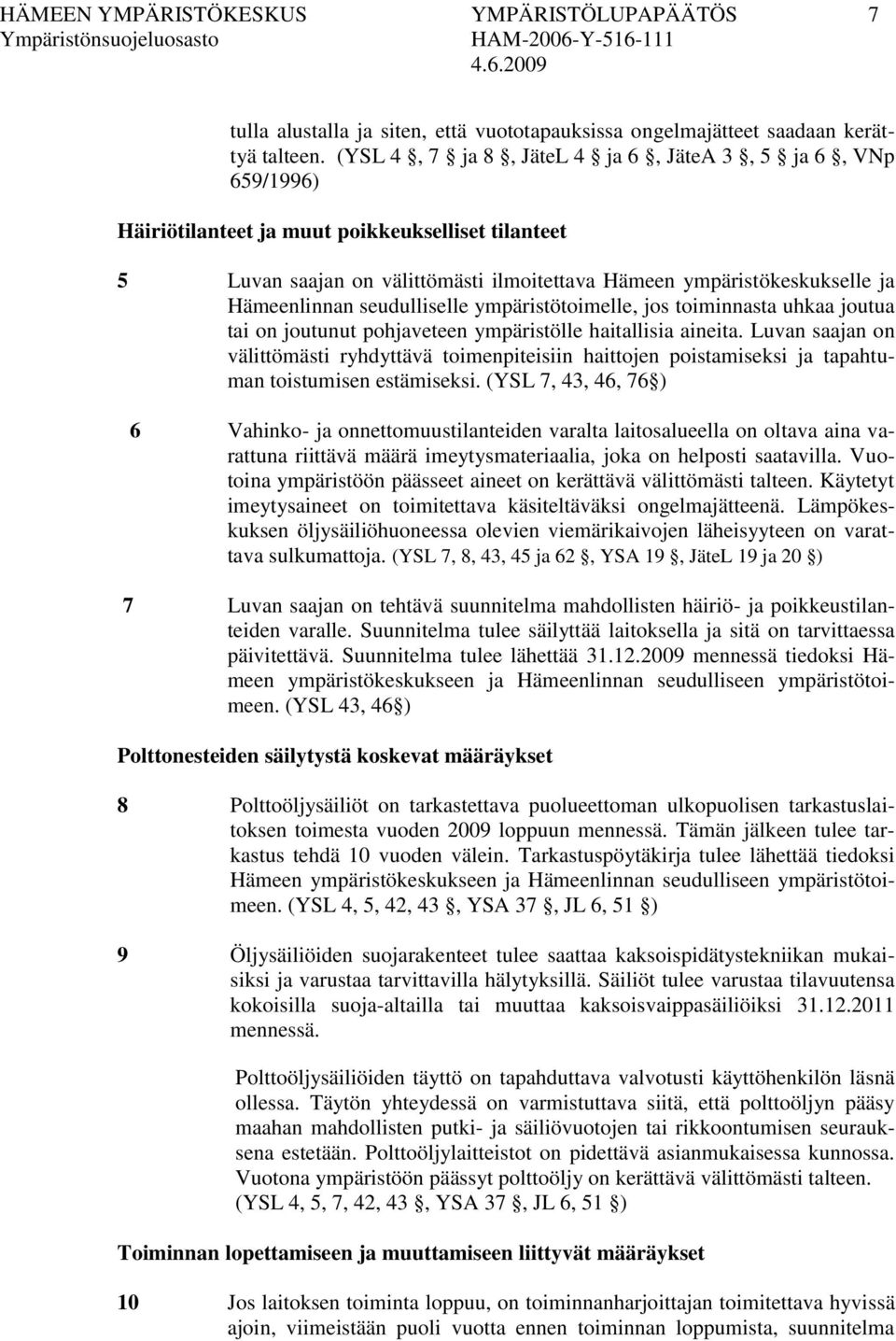 seudulliselle ympäristötoimelle, jos toiminnasta uhkaa joutua tai on joutunut pohjaveteen ympäristölle haitallisia aineita.