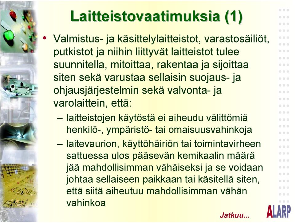 aiheudu välittömiä henkilö-, ympäristö- tai omaisuusvahinkoja laitevaurion, käyttöhäiriön tai toimintavirheen sattuessa ulos pääsevän kemikaalin