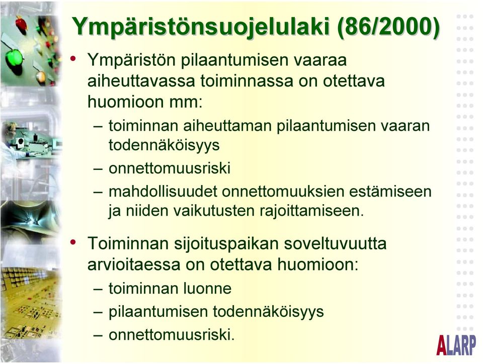 mahdollisuudet onnettomuuksien estämiseen ja niiden vaikutusten rajoittamiseen.