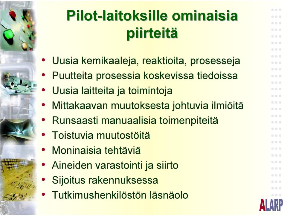 muutoksesta johtuvia ilmiöitä Runsaasti manuaalisia toimenpiteitä Toistuvia muutostöitä