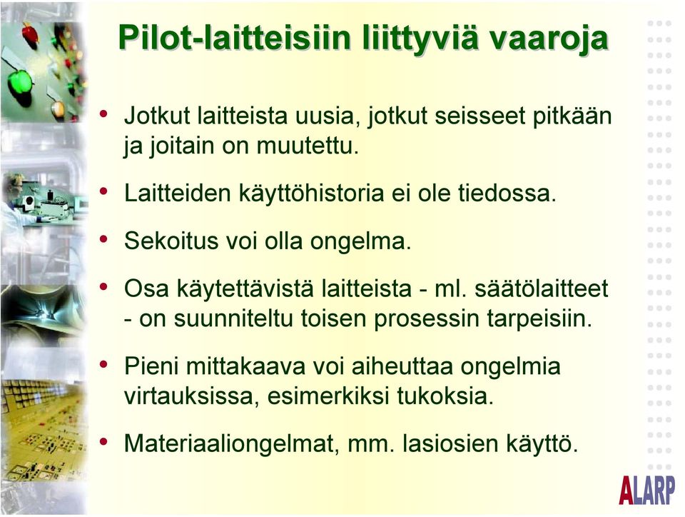 Osa käytettävistä laitteista - ml. säätölaitteet - on suunniteltu toisen prosessin tarpeisiin.