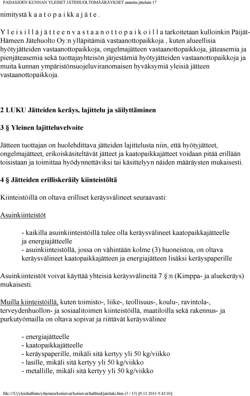 vastaanottopaikkoja, ongelmajätteen vastaanottopaikkoja, jäteasemia ja pienjäteasemia sekä tuottajayhteisön järjestämiä hyötyjätteiden vastaanottopaikkoja ja muita kunnan