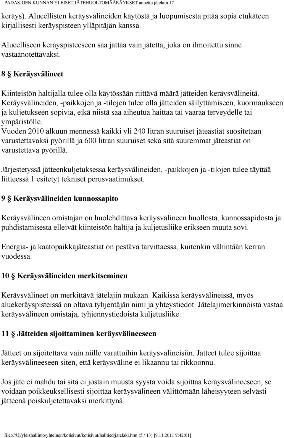 8 Keräysvälineet Kiinteistön haltijalla tulee olla käytössään riittävä määrä jätteiden keräysvälineitä.