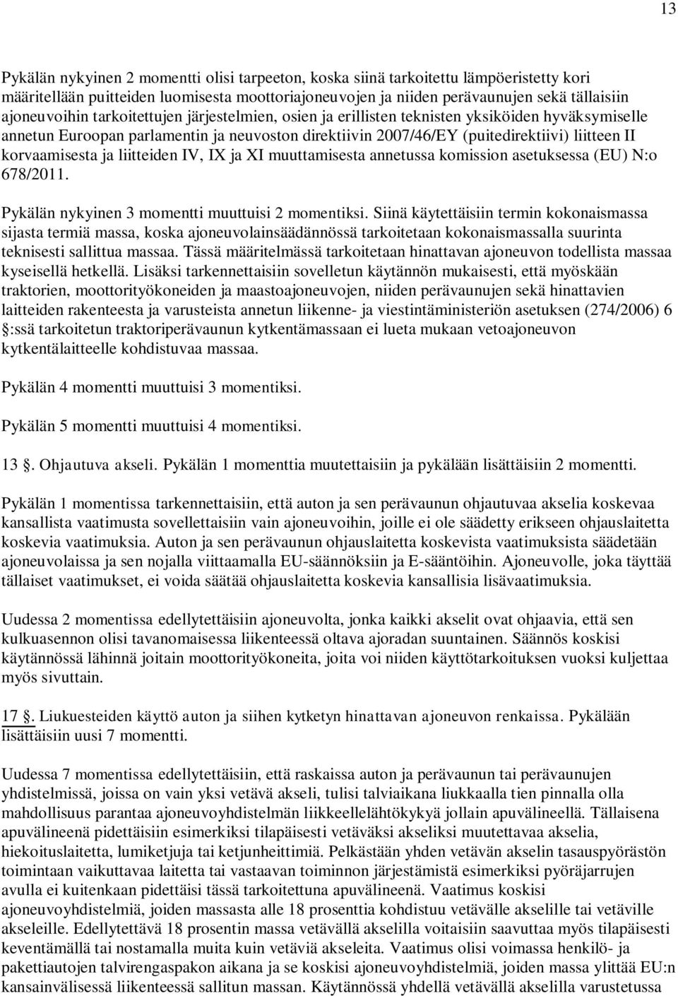 liitteiden IV, IX ja XI muuttamisesta annetussa komission asetuksessa (EU) N:o 678/2011. Pykälän nykyinen 3 momentti muuttuisi 2 momentiksi.