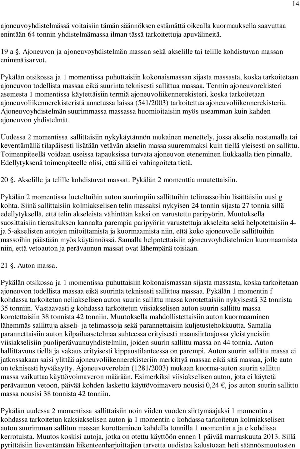 Pykälän otsikossa ja 1 momentissa puhuttaisiin kokonaismassan sijasta massasta, koska tarkoitetaan ajoneuvon todellista massaa eikä suurinta teknisesti sallittua massaa.