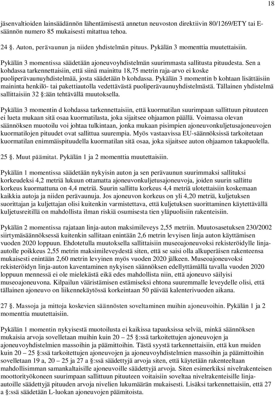 Sen a kohdassa tarkennettaisiin, että siinä mainittu 18,75 metrin raja-arvo ei koske puoliperävaunuyhdistelmää, josta säädetään b kohdassa.