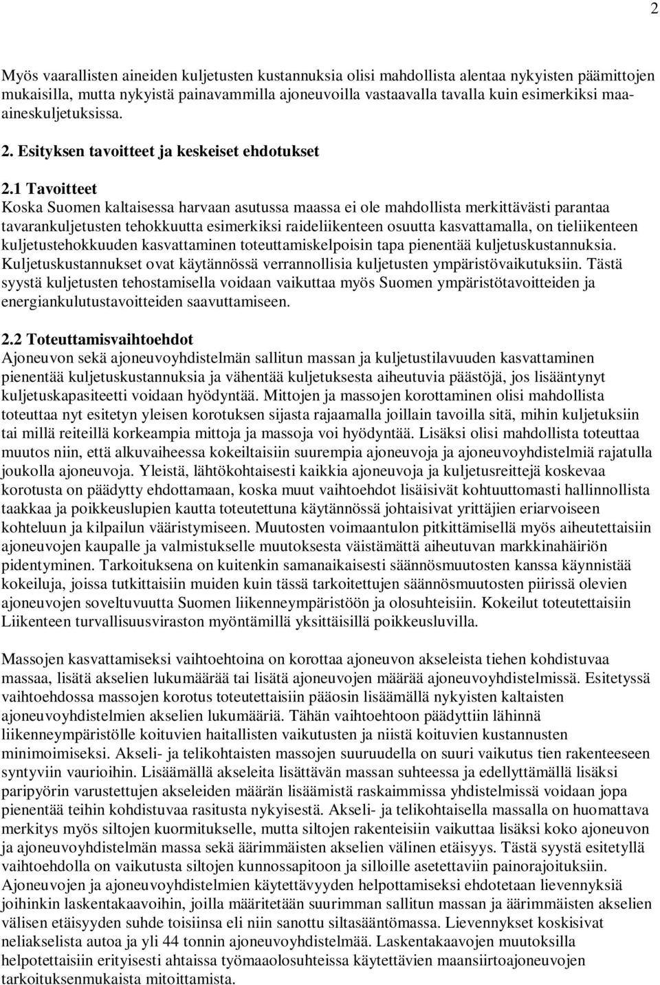 1 Tavoitteet Koska Suomen kaltaisessa harvaan asutussa maassa ei ole mahdollista merkittävästi parantaa tavarankuljetusten tehokkuutta esimerkiksi raideliikenteen osuutta kasvattamalla, on