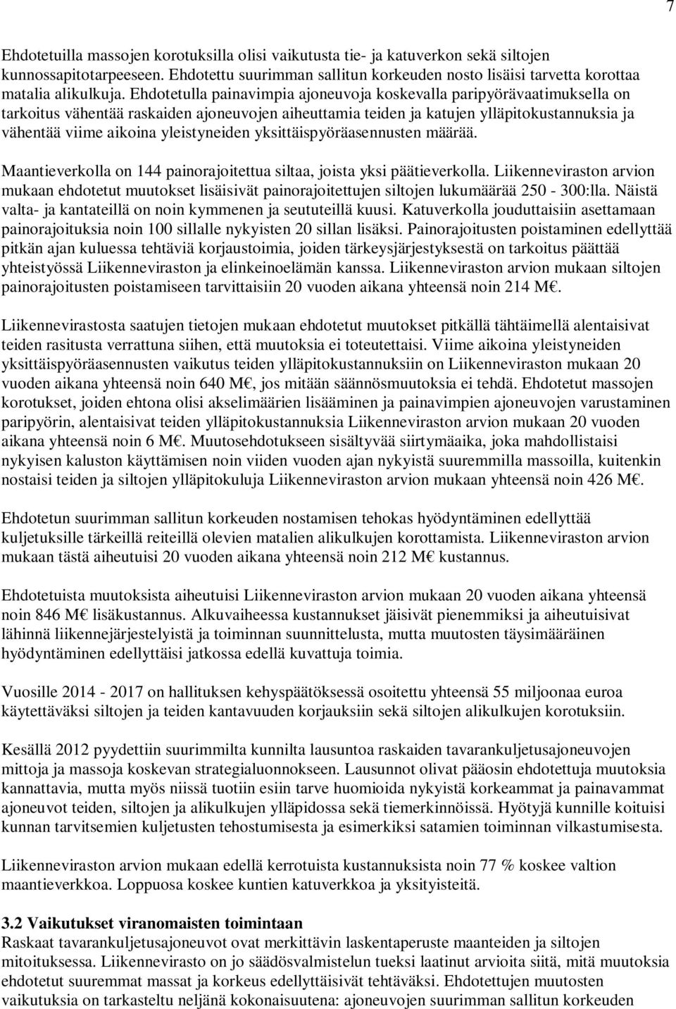 Ehdotetulla painavimpia ajoneuvoja koskevalla paripyörävaatimuksella on tarkoitus vähentää raskaiden ajoneuvojen aiheuttamia teiden ja katujen ylläpitokustannuksia ja vähentää viime aikoina