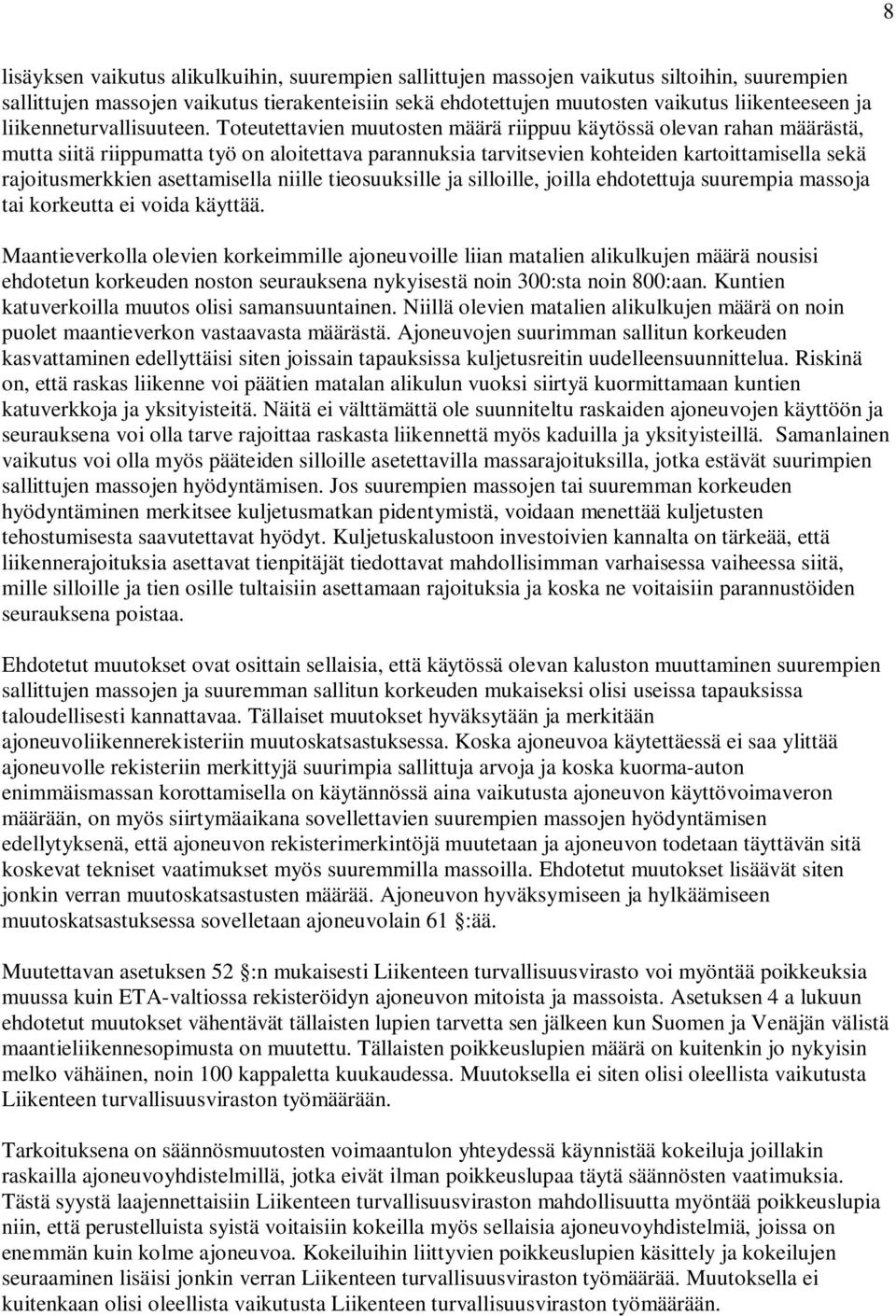 Toteutettavien muutosten määrä riippuu käytössä olevan rahan määrästä, mutta siitä riippumatta työ on aloitettava parannuksia tarvitsevien kohteiden kartoittamisella sekä rajoitusmerkkien