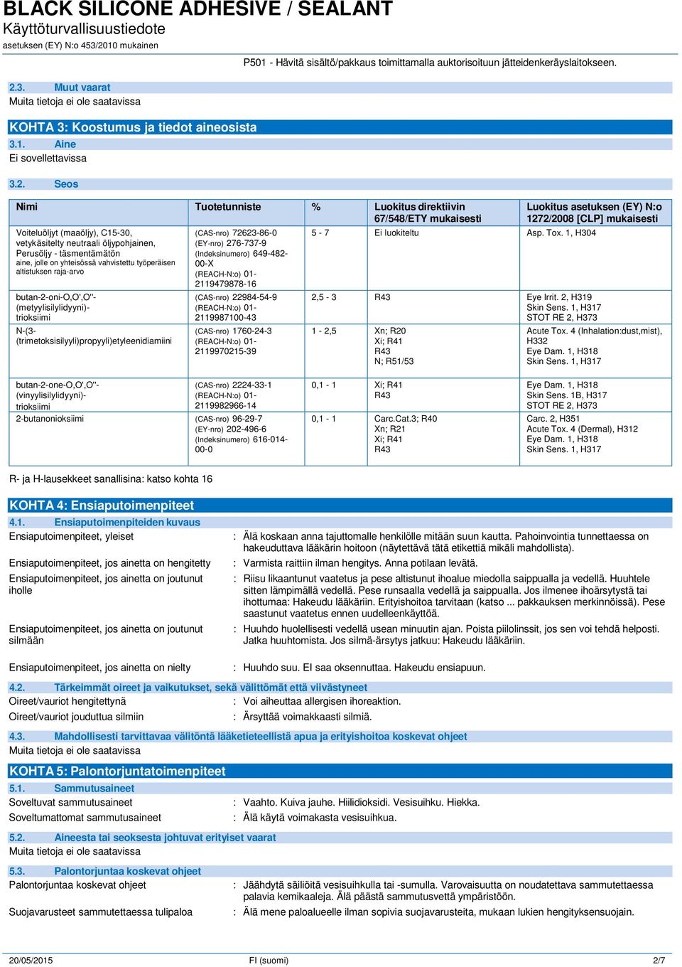 työperäisen altistuksen raja-arvo butan-2-oni-o,o',o''- (metyylisilylidyyni)- trioksiimi N-(3- (trimetoksisilyyli)propyyli)etyleenidiamiini (CAS-nro) 72623-86-0 (EY-nro) 276-737-9 (Indeksinumero)