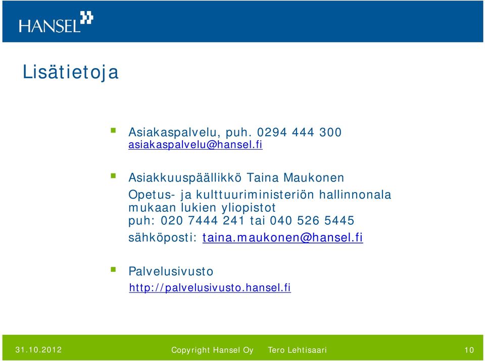 hallinnonala mukaan lukien yliopistot puh: 020 7444 241 tai 040 526 5445