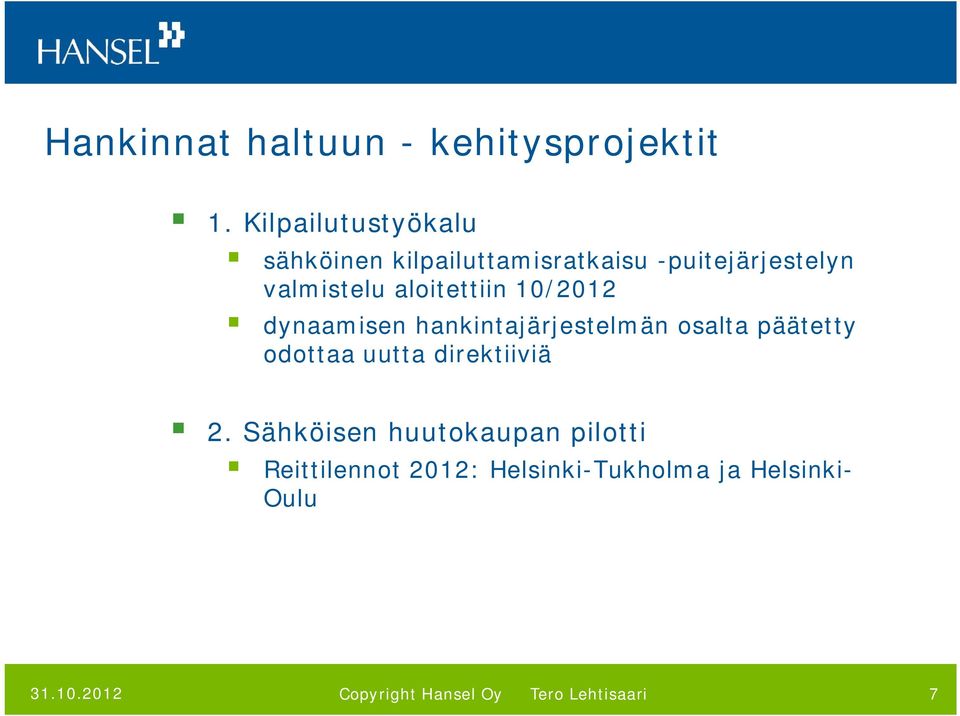 valmistelu aloitettiin 10/2012 dynaamisen hankintajärjestelmän osalta