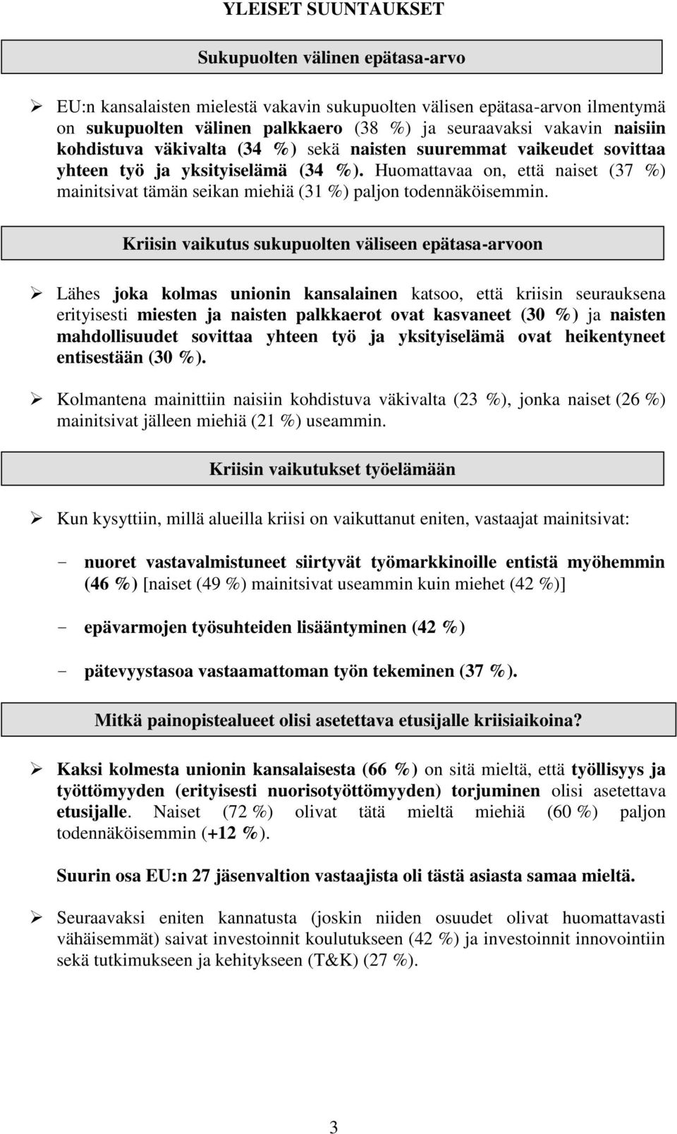 Huomattavaa on, että naiset (37 %) mainitsivat tämän seikan miehiä (31 %) paljon todennäköisemmin.