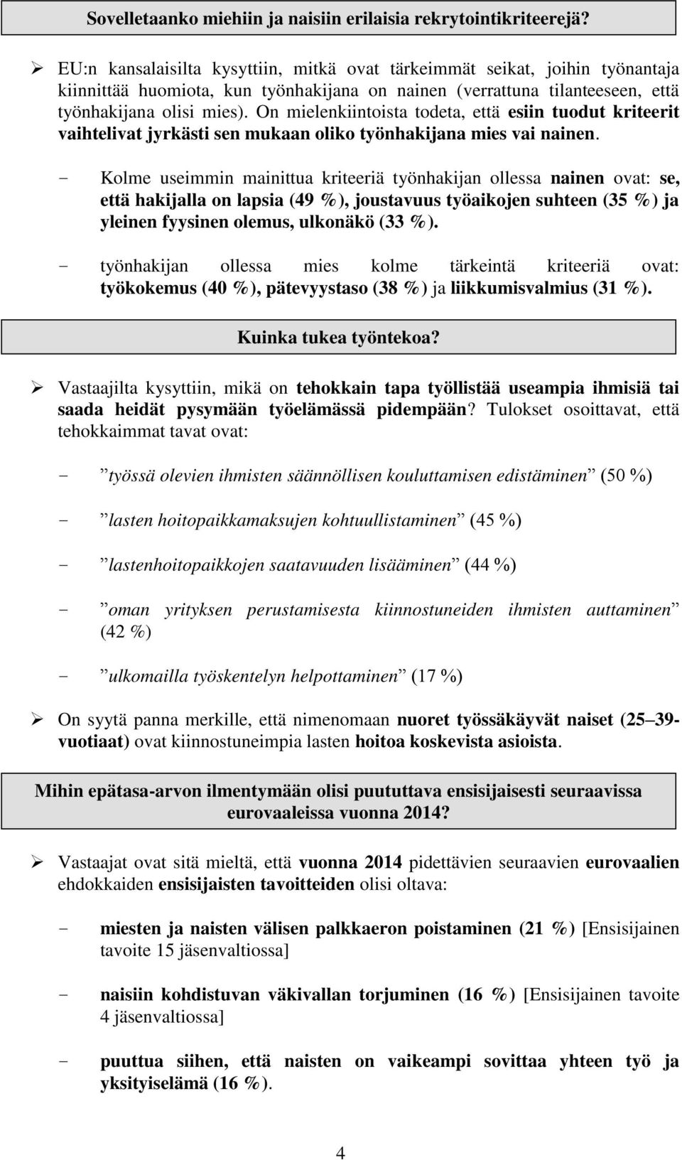 On mielenkiintoista todeta, että esiin tuodut kriteerit vaihtelivat jyrkästi sen mukaan oliko työnhakijana mies vai nainen.