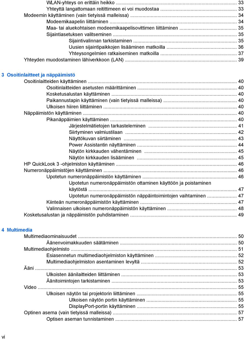 .. 36 Yhteysongelmien ratkaiseminen matkoilla... 37 Yhteyden muodostaminen lähiverkkoon (LAN)... 39 3 Osoitinlaitteet ja näppäimistö Osoitinlaitteiden käyttäminen.