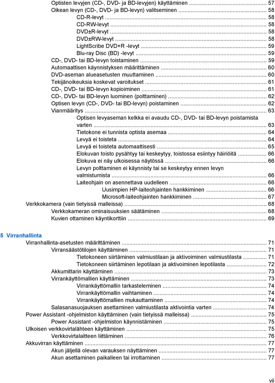 .. 60 Tekijänoikeuksia koskevat varoitukset... 61 CD-, DVD- tai BD-levyn kopioiminen... 61 CD-, DVD- tai BD-levyn luominen (polttaminen)... 62 Optisen levyn (CD-, DVD- tai BD-levyn) poistaminen.