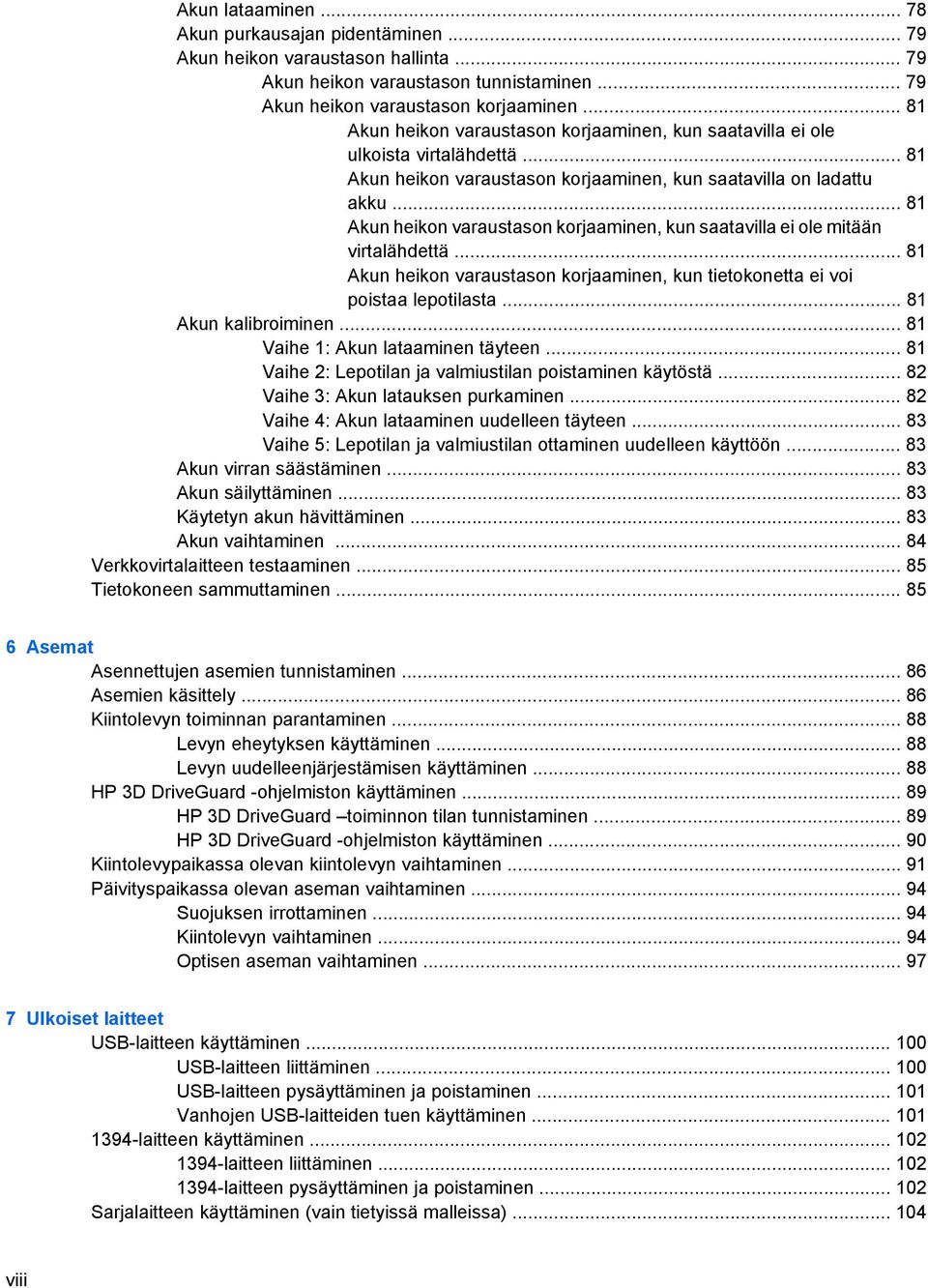 .. 81 Akun heikon varaustason korjaaminen, kun saatavilla ei ole mitään virtalähdettä... 81 Akun heikon varaustason korjaaminen, kun tietokonetta ei voi poistaa lepotilasta... 81 Akun kalibroiminen.