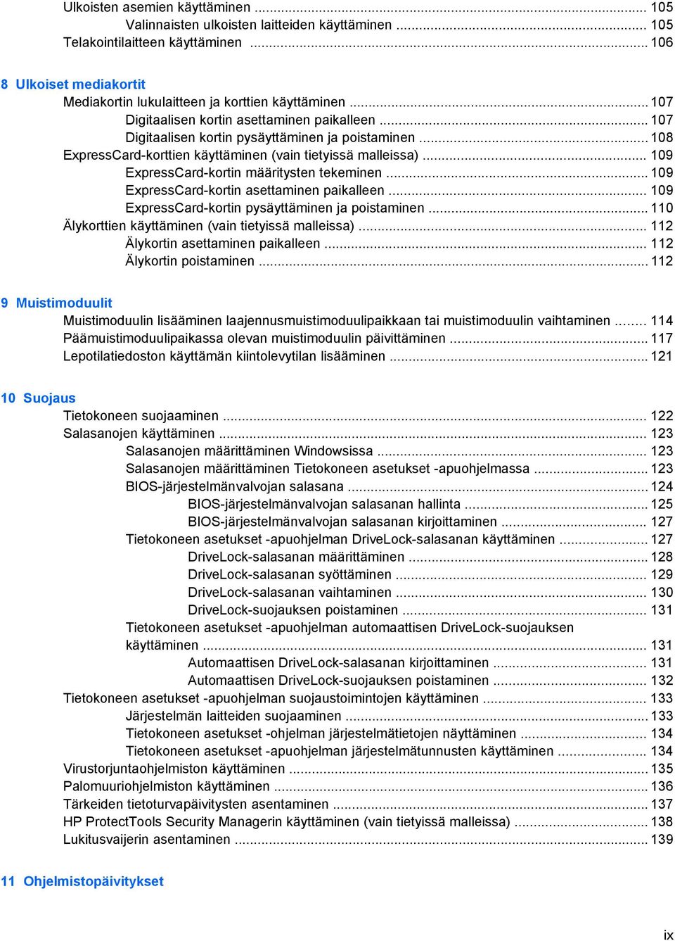 .. 109 ExpressCard-kortin määritysten tekeminen... 109 ExpressCard-kortin asettaminen paikalleen... 109 ExpressCard-kortin pysäyttäminen ja poistaminen.