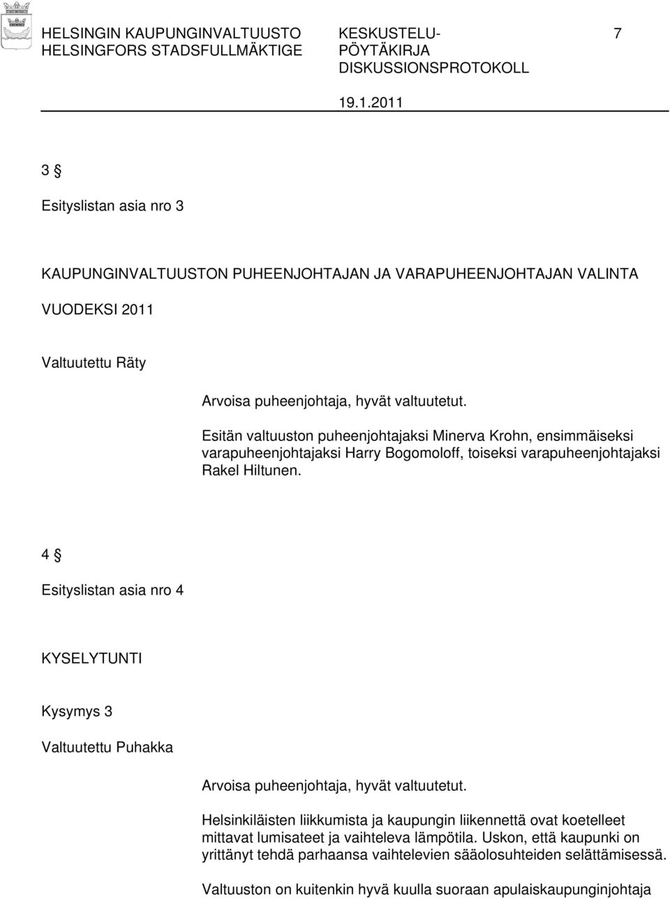 4 Esityslistan asia nro 4 KYSELYTUNTI Kysymys 3 Valtuutettu Puhakka Arvoisa puheenjohtaja, hyvät valtuutetut.