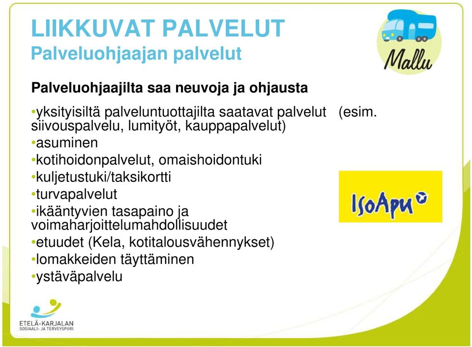 siivouspalvelu, lumityöt, kauppapalvelut) asuminen kotihoidonpalvelut, omaishoidontuki