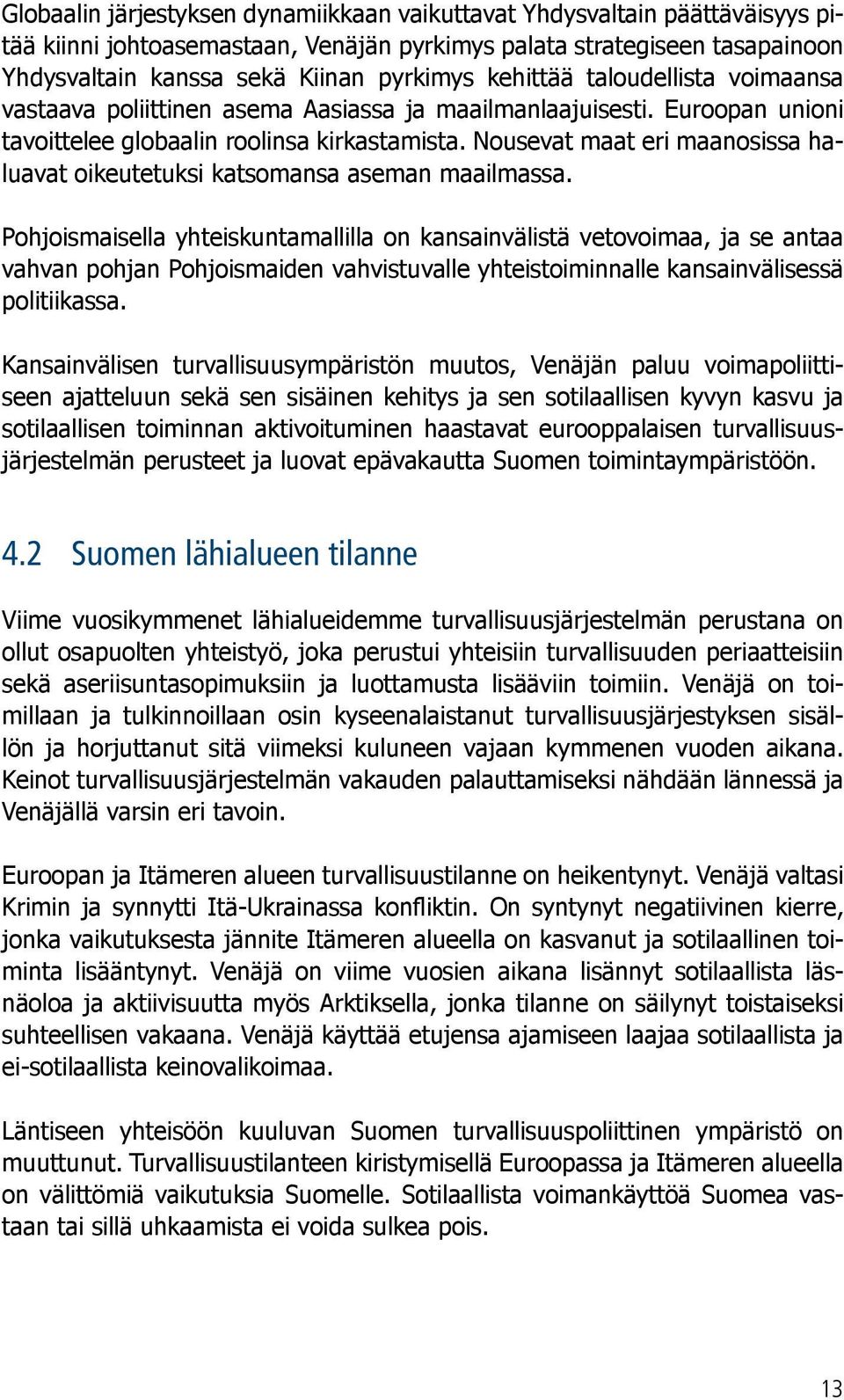 Nousevat maat eri maanosissa haluavat oikeutetuksi katsomansa aseman maailmassa.