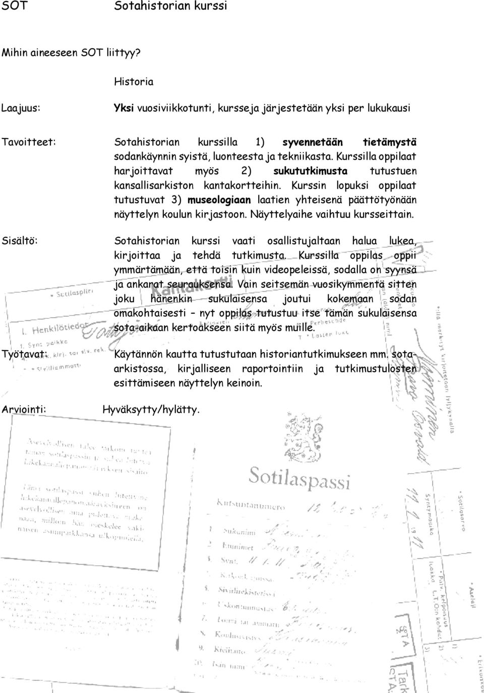 Kurssilla oppilaat harjoittavat myös 2) sukututkimusta tutustuen kansallisarkiston kantakortteihin.