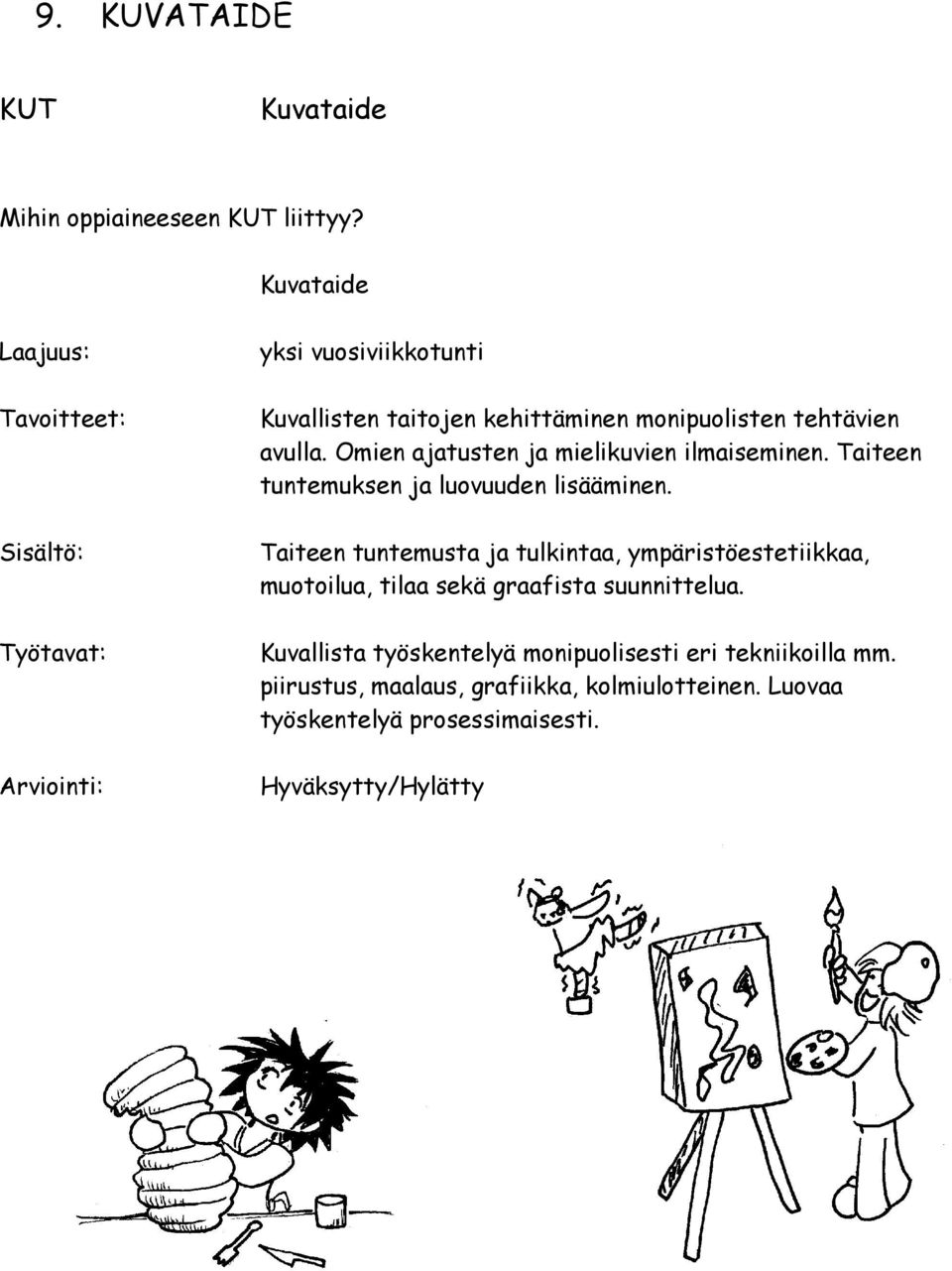Omien ajatusten ja mielikuvien ilmaiseminen. Taiteen tuntemuksen ja luovuuden lisääminen.