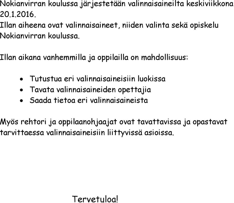 Illan aikana vanhemmilla ja oppilailla on mahdollisuus: Tutustua eri valinnaisaineisiin luokissa Tavata