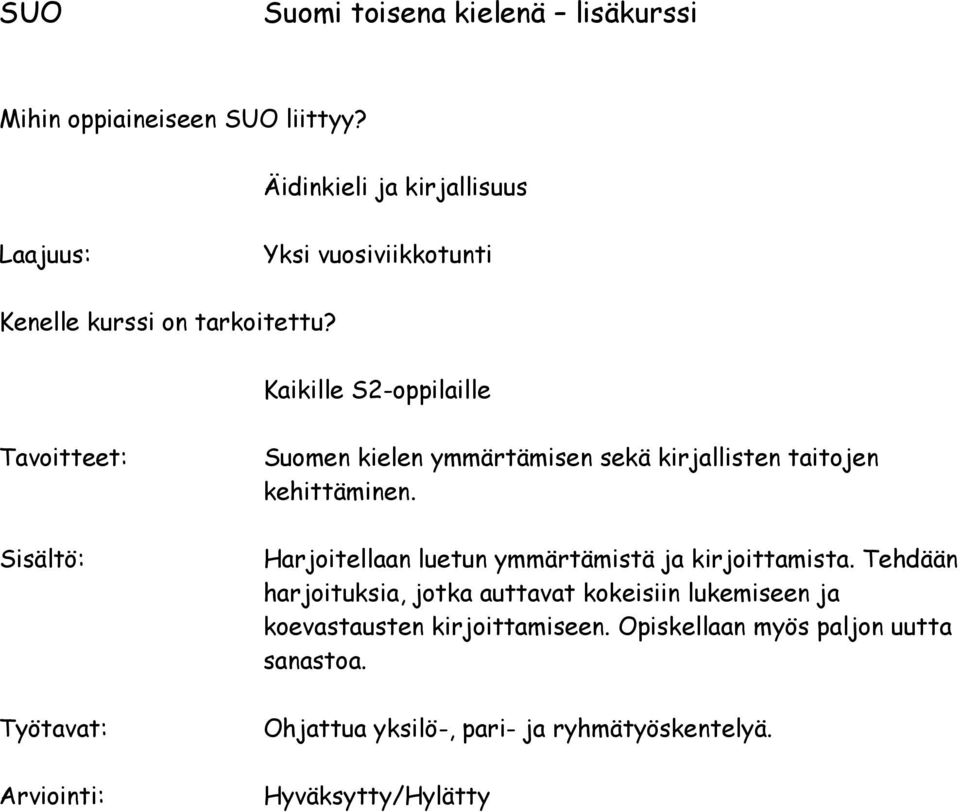 Kaikille S2-oppilaille Suomen kielen ymmärtämisen sekä kirjallisten taitojen kehittäminen.