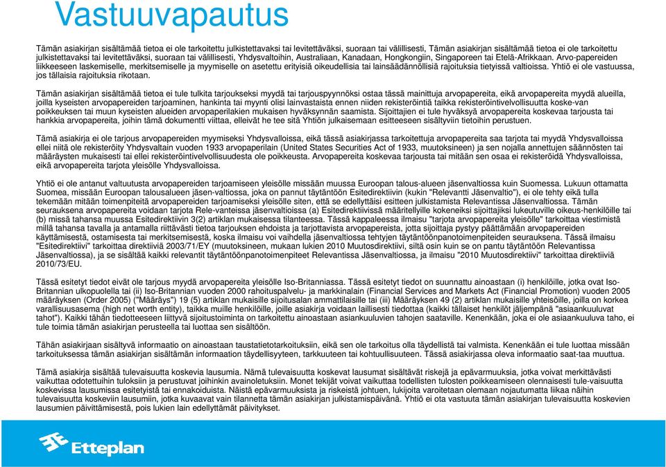 Arvo-papereiden liikkeeseen laskemiselle, merkitsemiselle ja myymiselle on asetettu erityisiä oikeudellisia tai lainsäädännöllisiä rajoituksia tietyissä valtioissa.