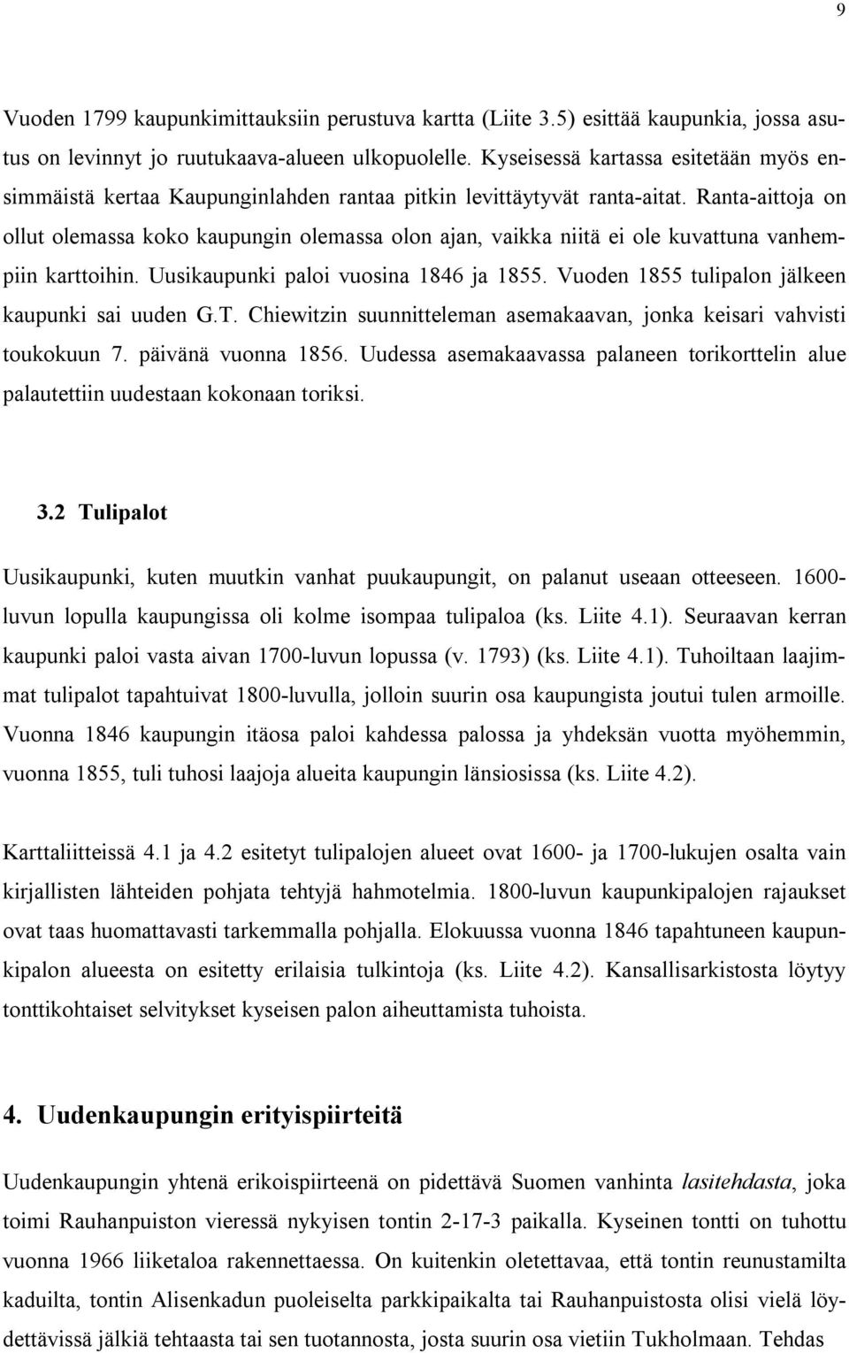 Ranta-aittoja on ollut olemassa oo aupu olemassa olon ajan, vaia niitä ei ole uvattuna vanhempiin arttoihin. Uusiaupuni paloi vuosina ja. Vuoden tulipalon jäleen aupuni sai uuden G.T.