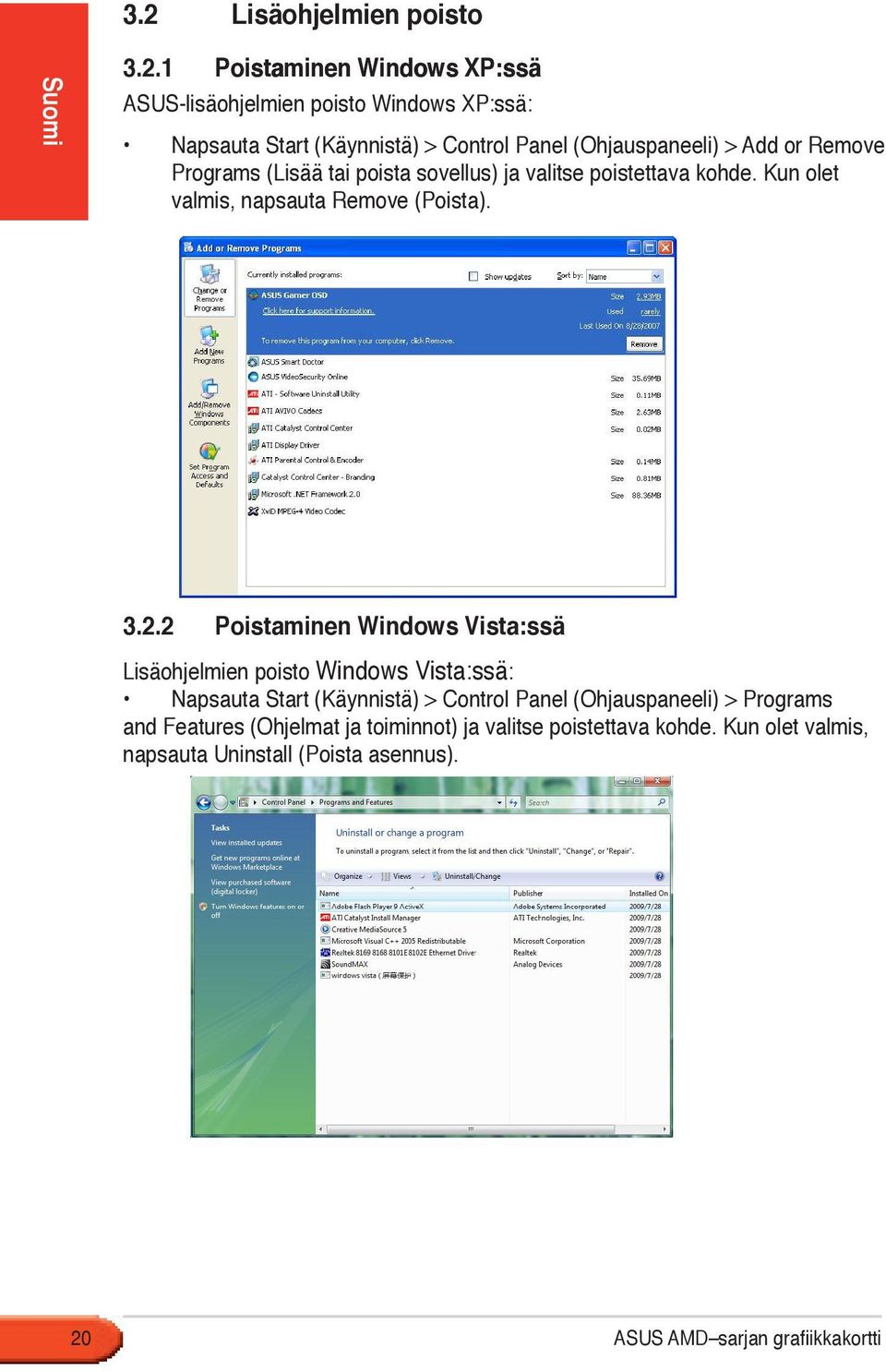 2 Poistaminen Windows Vista:ssä Lisäohjelmien poisto Windows Vista:ssä: Napsauta Start (Käynnistä) > Control Panel (Ohjauspaneeli) > Programs and