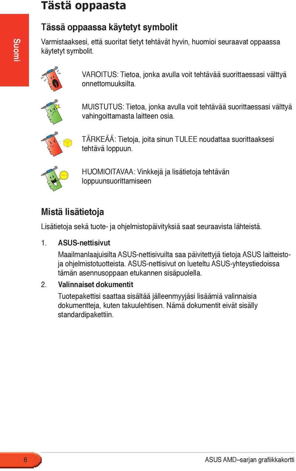 TÄRKEÄÄ: Tietoja, joita sinun TULEE noudattaa suorittaaksesi tehtävä loppuun.