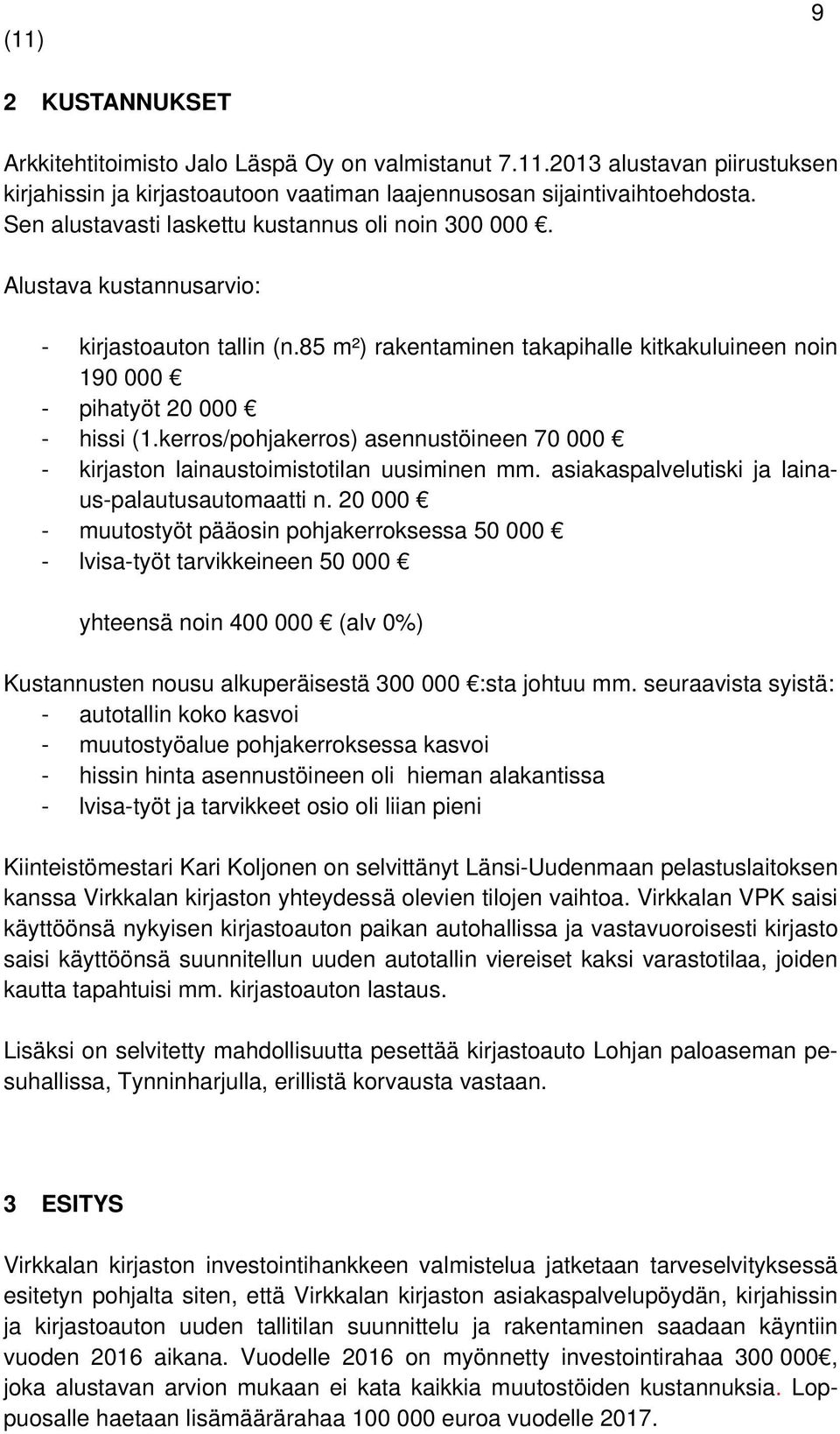 kerros/pohjakerros) asennustöineen 70 000 - kirjaston lainaustoimistotilan uusiminen mm. asiakaspalvelutiski ja lainaus-palautusautomaatti n.