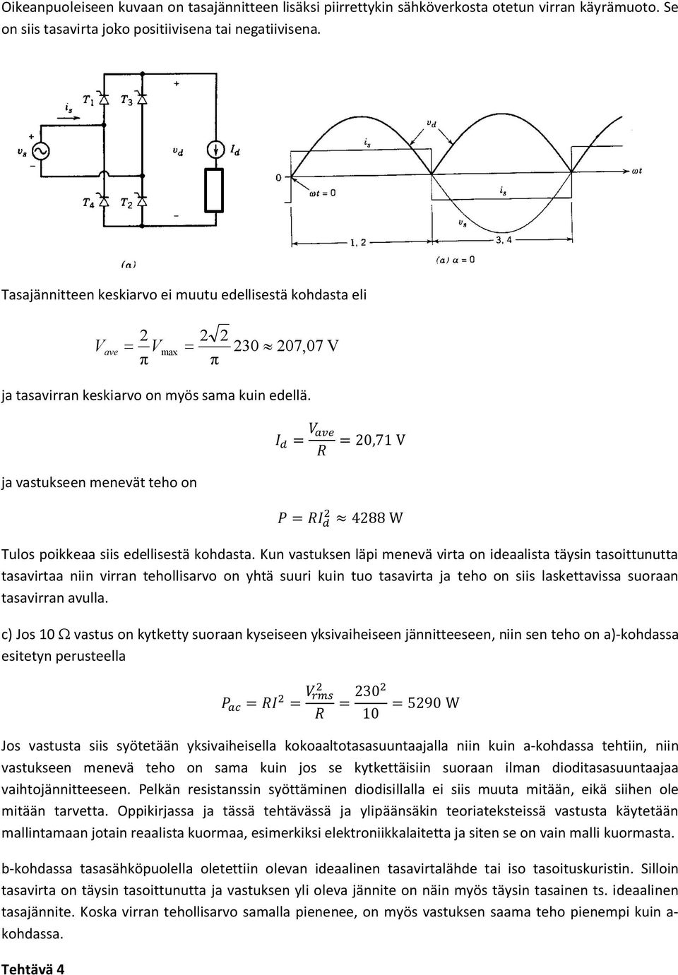 ja vastukseen menevät teho on = = 20,71 V = 4288 W Tulos poikkeaa siis edellisestä kohdasta.