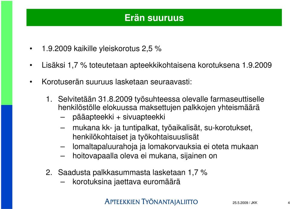 2009 työsuhteessa olevalle farmaseuttiselle henkilöstölle elokuussa maksettujen palkkojen yhteismäärä pääapteekki + sivuapteekki mukana kk- ja