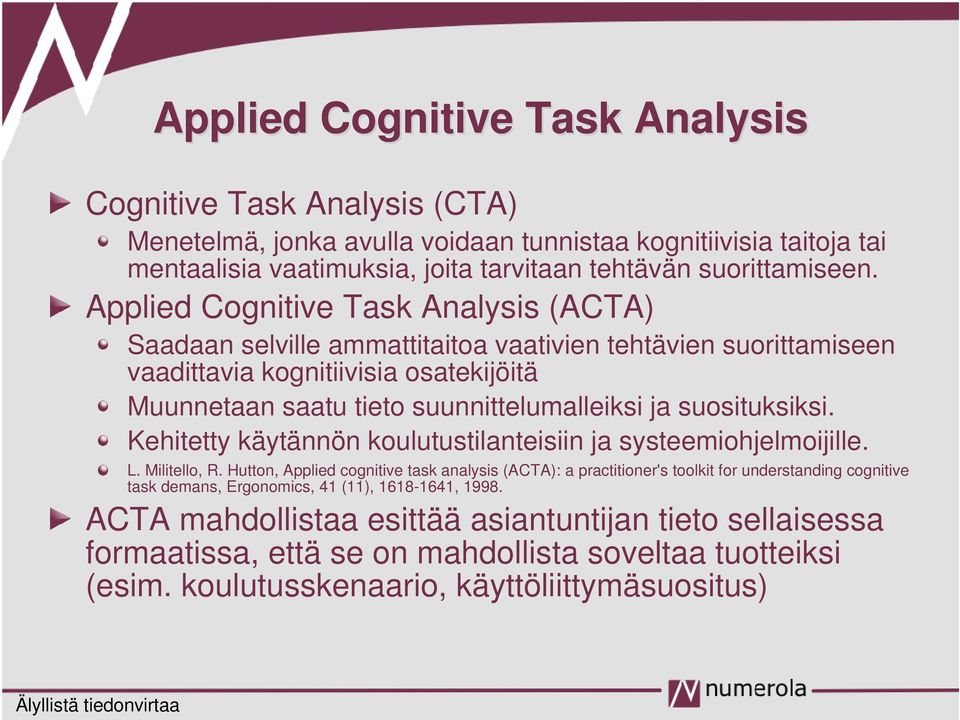 suosituksiksi. Kehitetty käytännön koulutustilanteisiin ja systeemiohjelmoijille. L. Militello, R.