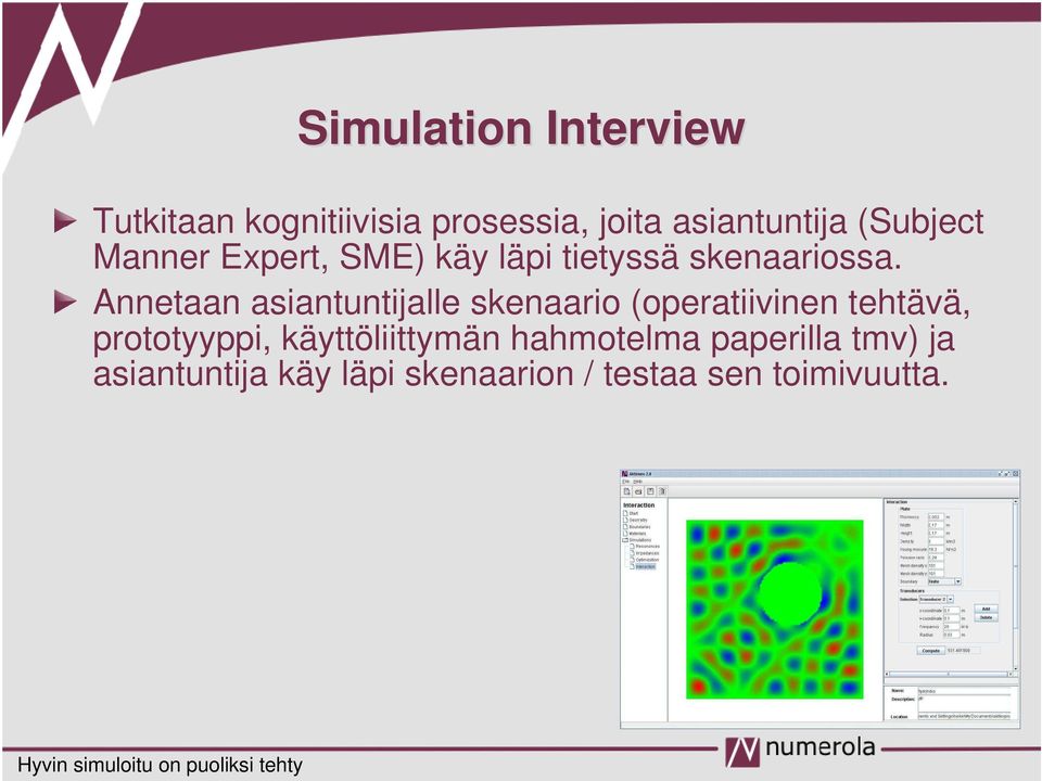 Annetaan asiantuntijalle skenaario (operatiivinen tehtävä, prototyyppi,